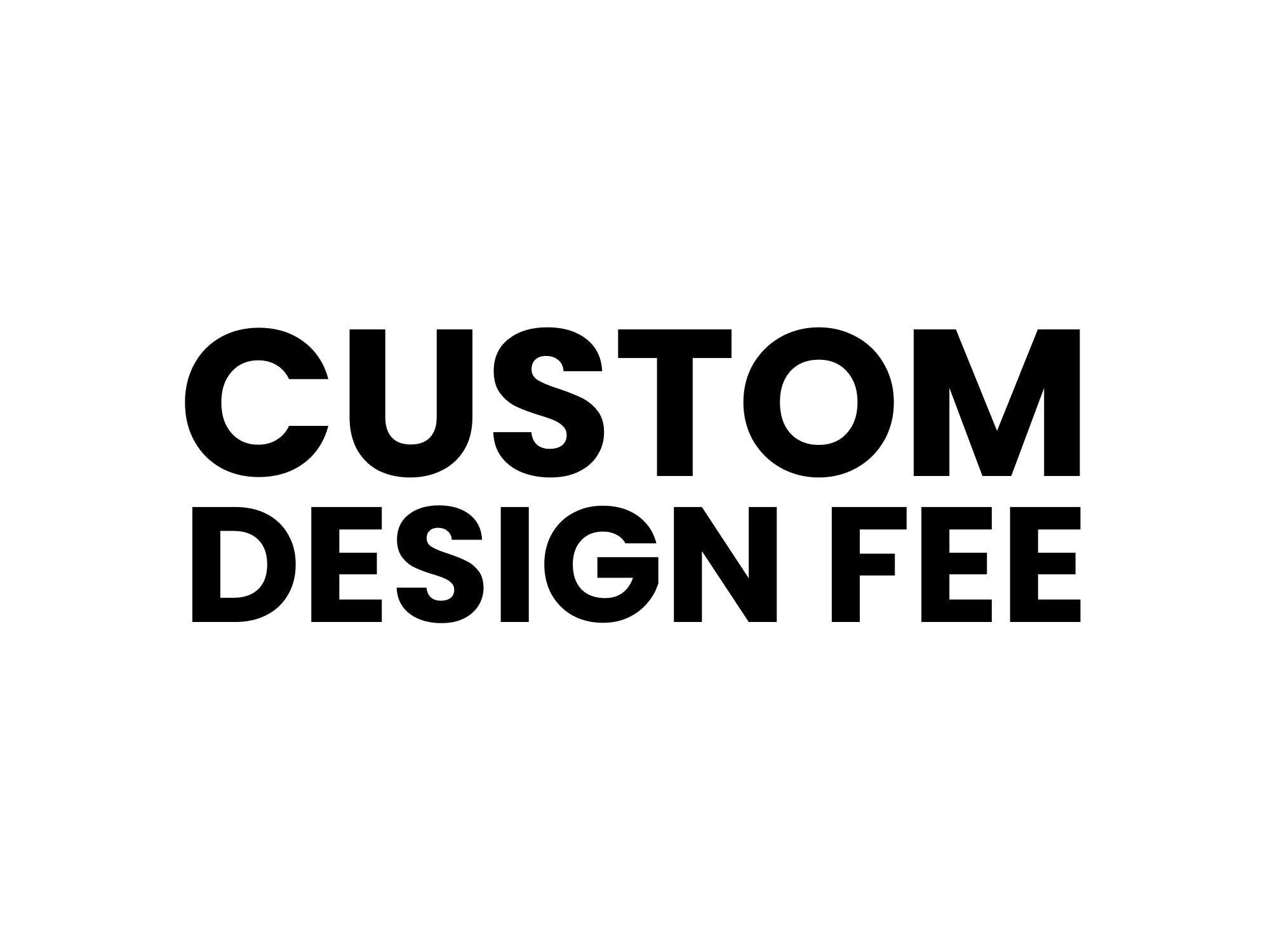 Custom Design Fee